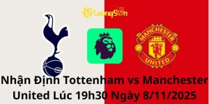 Nhận Định Tottenham vs Manchester United Lúc 19h30 Ngày 8/11/2025