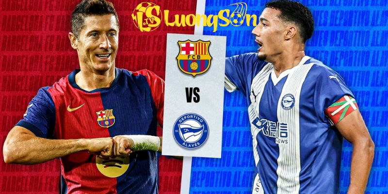 Phong độ và lực lượng của Barcelona vs Alaves